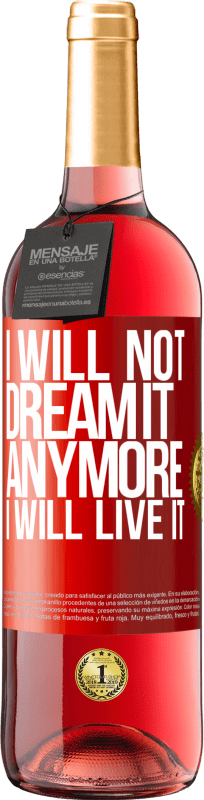 29,95 € | Rosé Wine ROSÉ Edition I will not dream it anymore. I will live it Red Label. Customizable label Young wine Harvest 2024 Tempranillo