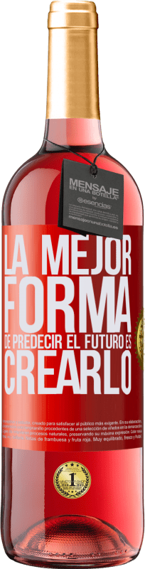 «La mejor forma de predecir el futuro es creándolo» Edición ROSÉ