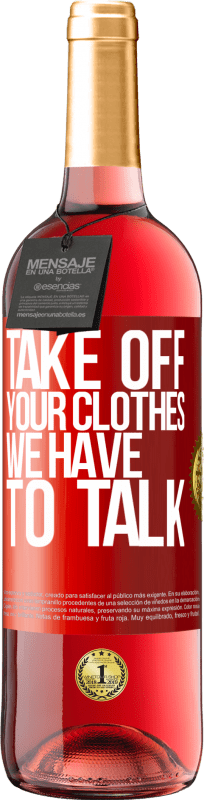 29,95 € | Rosé Wine ROSÉ Edition Take off your clothes, we have to talk Red Label. Customizable label Young wine Harvest 2025 Tempranillo