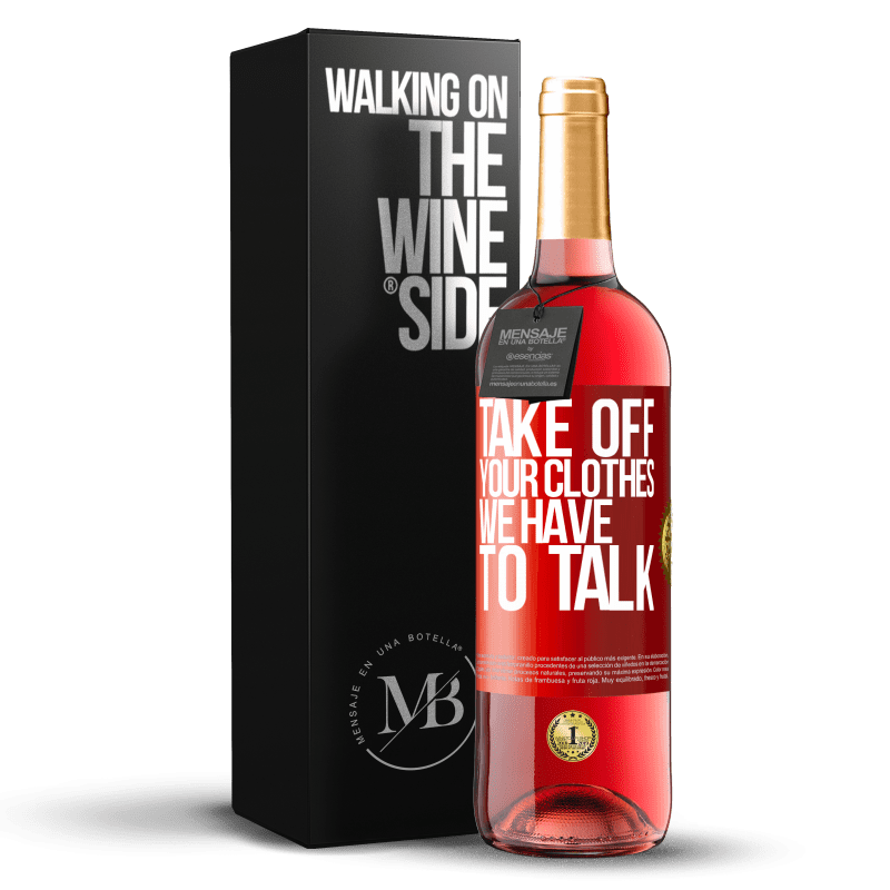 29,95 € Free Shipping | Rosé Wine ROSÉ Edition Take off your clothes, we have to talk Red Label. Customizable label Young wine Harvest 2023 Tempranillo
