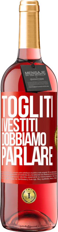 29,95 € | Vino rosato Edizione ROSÉ Togliti i vestiti, dobbiamo parlare Etichetta Rossa. Etichetta personalizzabile Vino giovane Raccogliere 2024 Tempranillo