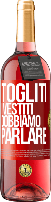 29,95 € | Vino rosato Edizione ROSÉ Togliti i vestiti, dobbiamo parlare Etichetta Rossa. Etichetta personalizzabile Vino giovane Raccogliere 2025 Tempranillo