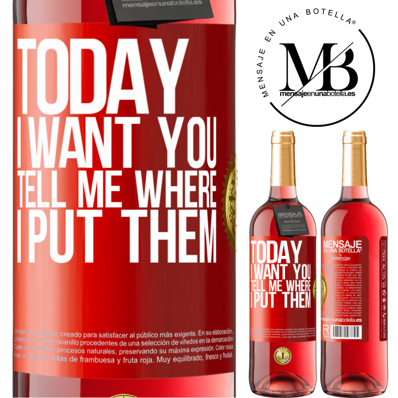 24,95 € Free Shipping | Rosé Wine ROSÉ Edition Today I want you. Tell me where I put them Red Label. Customizable label Young wine Harvest 2021 Tempranillo