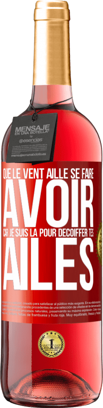 29,95 € | Vin rosé Édition ROSÉ Que le vent aille se faire avoir, car je suis là pour décoiffer tes ailes Étiquette Rouge. Étiquette personnalisable Vin jeune Récolte 2024 Tempranillo