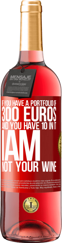 «If you have a portfolio of 300 euros and you have 10 in it, I am not your wine» ROSÉ Edition