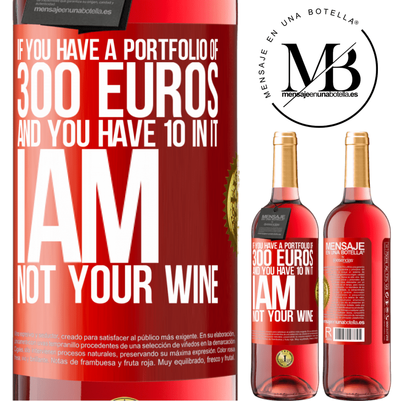 24,95 € Free Shipping | Rosé Wine ROSÉ Edition If you have a portfolio of 300 euros and you have 10 in it, I am not your wine Red Label. Customizable label Young wine Harvest 2021 Tempranillo