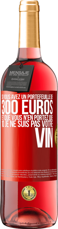 «Si vous avez un portefeuille de 300 euros et que vous en avez 10, je ne suis pas votre vin» Édition ROSÉ