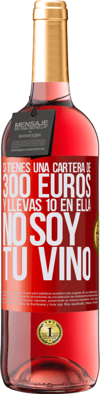 «Si tienes una cartera de 300 euros y llevas 10 en ella, no soy tu vino» Edición ROSÉ