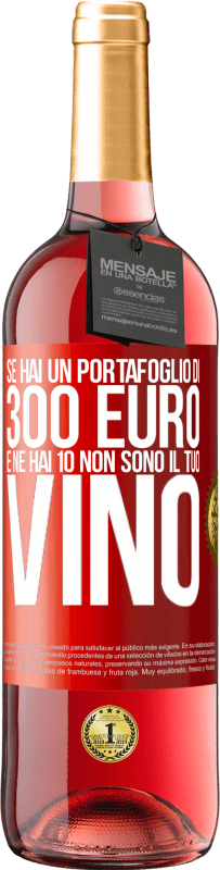 29,95 € | Vino rosato Edizione ROSÉ Se hai un portafoglio di 300 euro e ne hai 10, non sono il tuo vino Etichetta Rossa. Etichetta personalizzabile Vino giovane Raccogliere 2023 Tempranillo