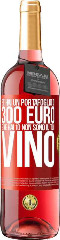 29,95 € | Vino rosato Edizione ROSÉ Se hai un portafoglio di 300 euro e ne hai 10, non sono il tuo vino Etichetta Rossa. Etichetta personalizzabile Vino giovane Raccogliere 2024 Tempranillo