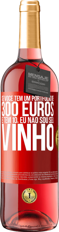 29,95 € | Vinho rosé Edição ROSÉ Se você tem um portfólio de 300 euros e tem 10, eu não sou seu vinho Etiqueta Vermelha. Etiqueta personalizável Vinho jovem Colheita 2024 Tempranillo