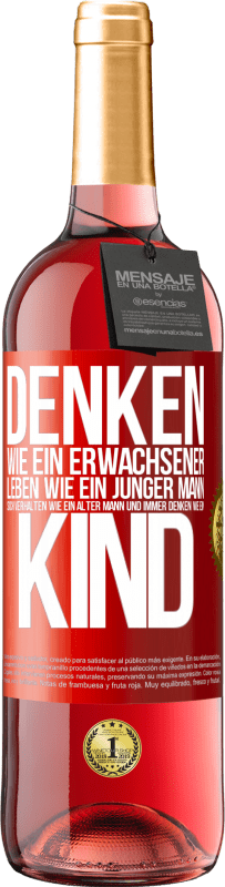 29,95 € Kostenloser Versand | Roséwein ROSÉ Ausgabe Denken wie ein Erwachsener, leben wie ein junger Mann, sich verhalten wie ein alter Mann und immer denken wie ein Kind Rote Markierung. Anpassbares Etikett Junger Wein Ernte 2025 Tempranillo
