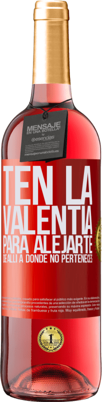 29,95 € | Vino Rosado Edición ROSÉ Ten la valentía para alejarte de allí a donde no perteneces Etiqueta Roja. Etiqueta personalizable Vino joven Cosecha 2024 Tempranillo