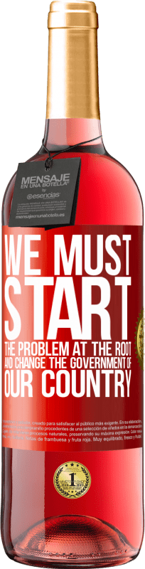 29,95 € | Rosé Wine ROSÉ Edition We must start the problem at the root, and change the government of our country Red Label. Customizable label Young wine Harvest 2024 Tempranillo