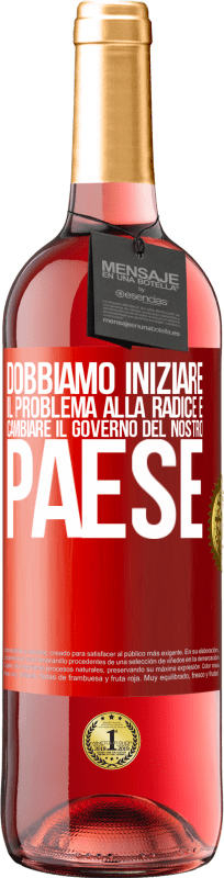 29,95 € Spedizione Gratuita | Vino rosato Edizione ROSÉ Dobbiamo iniziare il problema alla radice e cambiare il governo del nostro paese Etichetta Rossa. Etichetta personalizzabile Vino giovane Raccogliere 2025 Tempranillo