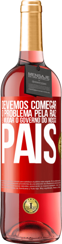 29,95 € Envio grátis | Vinho rosé Edição ROSÉ Devemos começar o problema pela raiz e mudar o governo do nosso país Etiqueta Vermelha. Etiqueta personalizável Vinho jovem Colheita 2024 Tempranillo