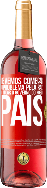 29,95 € Envio grátis | Vinho rosé Edição ROSÉ Devemos começar o problema pela raiz e mudar o governo do nosso país Etiqueta Vermelha. Etiqueta personalizável Vinho jovem Colheita 2025 Tempranillo