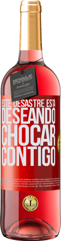 29,95 € Envío gratis | Vino Rosado Edición ROSÉ Este desastre está deseando chocar contigo Etiqueta Roja. Etiqueta personalizable Vino joven Cosecha 2025 Tempranillo