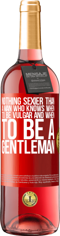 29,95 € | Rosé Wine ROSÉ Edition Nothing sexier than a man who knows when to be vulgar and when to be a gentleman Red Label. Customizable label Young wine Harvest 2023 Tempranillo