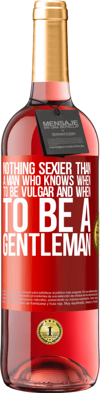 29,95 € | Rosé Wine ROSÉ Edition Nothing sexier than a man who knows when to be vulgar and when to be a gentleman Red Label. Customizable label Young wine Harvest 2024 Tempranillo