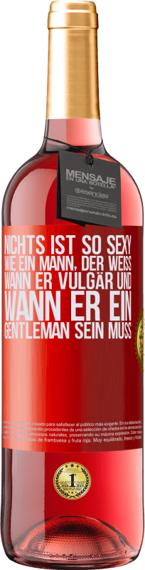 29,95 € | Roséwein ROSÉ Ausgabe Nichts ist so sexy wie ein Mann, der weiß, wann er vulgär und wann er ein Gentleman sein muss Rote Markierung. Anpassbares Etikett Junger Wein Ernte 2025 Tempranillo