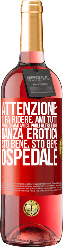 «Attenzione: ti fa ridere, ami tutti, piangi, chiami amici, parli altre lingue, danza erotica, sto bene sto bene, ospedale» Edizione ROSÉ