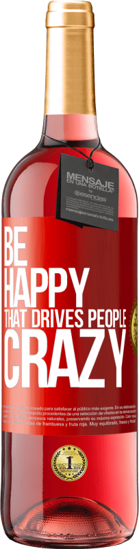 «Be happy. That drives people crazy» ROSÉ Edition