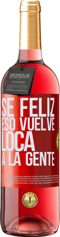 29,95 € Envío gratis | Vino Rosado Edición ROSÉ Sé feliz. Eso vuelve loca a la gente Etiqueta Roja. Etiqueta personalizable Vino joven Cosecha 2023 Tempranillo