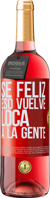 29,95 € | Vino Rosado Edición ROSÉ Sé feliz. Eso vuelve loca a la gente Etiqueta Roja. Etiqueta personalizable Vino joven Cosecha 2024 Tempranillo