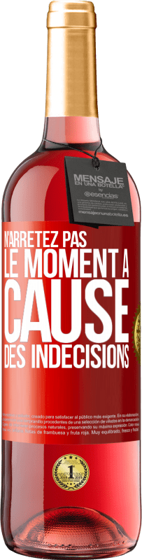 24,95 € Envoi gratuit | Vin rosé Édition ROSÉ N'arrêtez pas le moment pour les indécisions Étiquette Rouge. Étiquette personnalisable Vin jeune Récolte 2021 Tempranillo