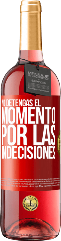 29,95 € Envío gratis | Vino Rosado Edición ROSÉ No detengas el momento por las indecisiones Etiqueta Roja. Etiqueta personalizable Vino joven Cosecha 2025 Tempranillo