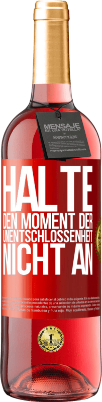 29,95 € | Roséwein ROSÉ Ausgabe Halte den Moment der Unentschlossenheit nicht an Rote Markierung. Anpassbares Etikett Junger Wein Ernte 2023 Tempranillo