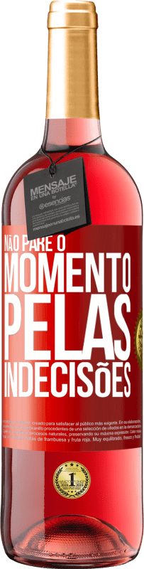 29,95 € | Vinho rosé Edição ROSÉ Não pare o momento pelas indecisões Etiqueta Vermelha. Etiqueta personalizável Vinho jovem Colheita 2023 Tempranillo