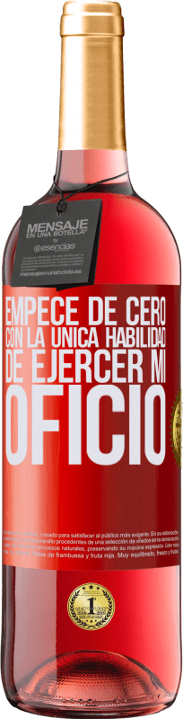 29,95 € | Vino Rosado Edición ROSÉ Empecé de cero, con la única habilidad de ejercer mi oficio Etiqueta Roja. Etiqueta personalizable Vino joven Cosecha 2024 Tempranillo