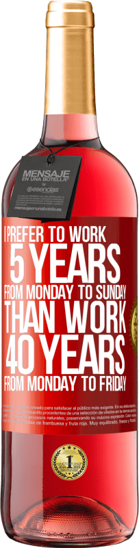 «I prefer to work 5 years from Monday to Sunday, than work 40 years from Monday to Friday» ROSÉ Edition