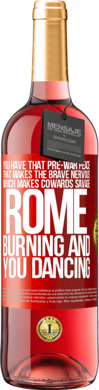 29,95 € Free Shipping | Rosé Wine ROSÉ Edition You have that pre-war peace that makes the brave nervous, which makes cowards savage. Rome burning and you dancing Red Label. Customizable label Young wine Harvest 2021 Tempranillo
