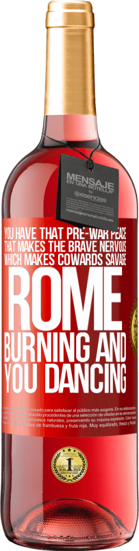 29,95 € Free Shipping | Rosé Wine ROSÉ Edition You have that pre-war peace that makes the brave nervous, which makes cowards savage. Rome burning and you dancing Red Label. Customizable label Young wine Harvest 2025 Tempranillo