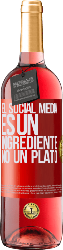 29,95 € | Vino Rosado Edición ROSÉ El social media es un ingrediente, no un plato Etiqueta Roja. Etiqueta personalizable Vino joven Cosecha 2023 Tempranillo