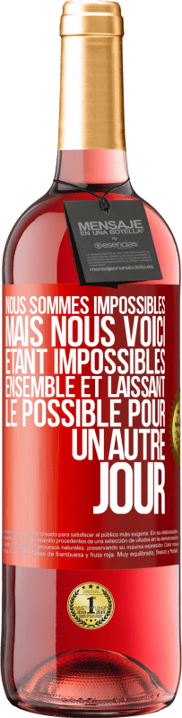 29,95 € | Vin rosé Édition ROSÉ Nous sommes impossibles, mais nous voici, étant impossibles ensemble et laissant le possible pour un autre jour Étiquette Rouge. Étiquette personnalisable Vin jeune Récolte 2024 Tempranillo