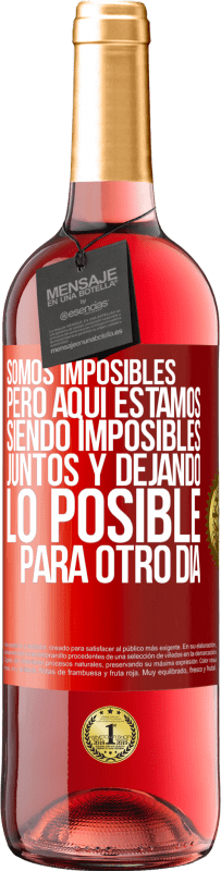 29,95 € | Vino Rosado Edición ROSÉ Somos imposibles, pero aquí estamos, siendo imposibles juntos y dejando lo posible para otro día Etiqueta Roja. Etiqueta personalizable Vino joven Cosecha 2024 Tempranillo