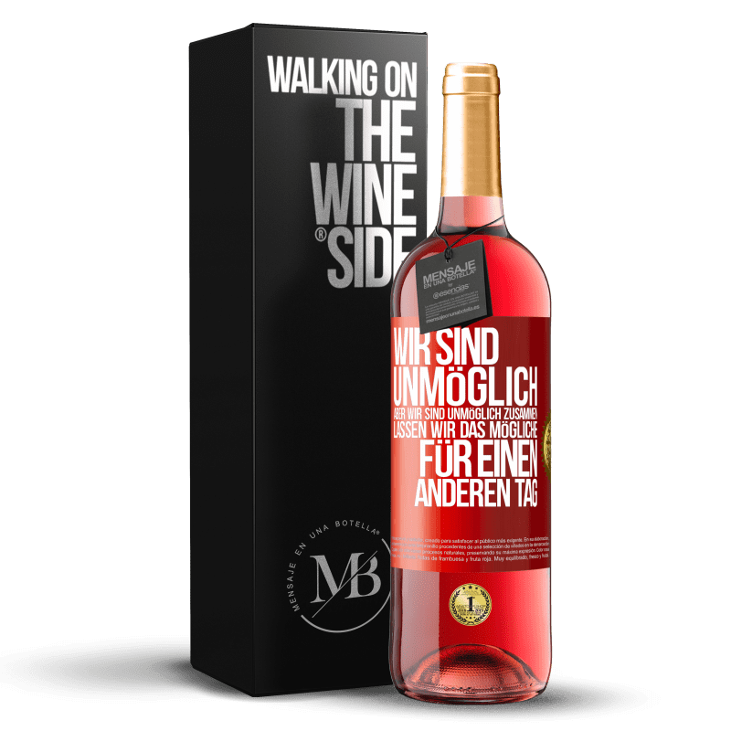 29,95 € Kostenloser Versand | Roséwein ROSÉ Ausgabe Wir sind unmöglich, aber wir sind unmöglich zusammen. Lassen wir das Mögliche für einen anderen Tag Rote Markierung. Anpassbares Etikett Junger Wein Ernte 2025 Tempranillo