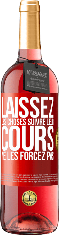 29,95 € | Vin rosé Édition ROSÉ Laissez les choses suivre leur cours, ne les forcez pas Étiquette Rouge. Étiquette personnalisable Vin jeune Récolte 2024 Tempranillo