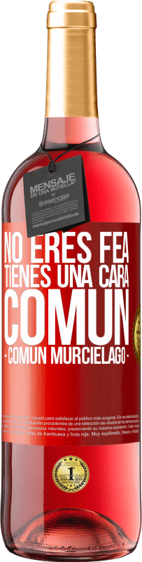 «Tu n'es pas moche, tu as une tête commune, comme une chauve-souris» Édition ROSÉ