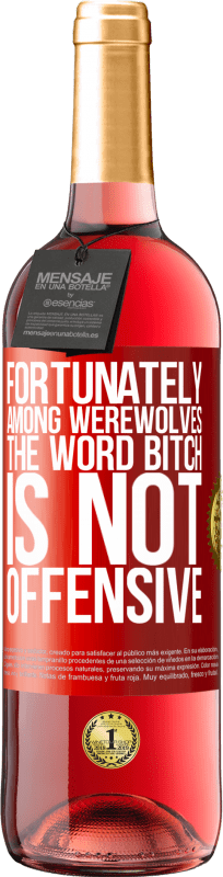 29,95 € | Rosé Wine ROSÉ Edition Fortunately among werewolves, the word bitch is not offensive Red Label. Customizable label Young wine Harvest 2024 Tempranillo