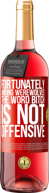 29,95 € | Rosé Wine ROSÉ Edition Fortunately among werewolves, the word bitch is not offensive Red Label. Customizable label Young wine Harvest 2025 Tempranillo