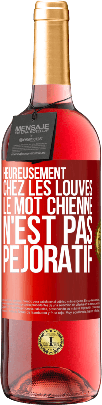 29,95 € | Vin rosé Édition ROSÉ Heureusement chez les louves, le mot chienne n'est pas péjoratif Étiquette Rouge. Étiquette personnalisable Vin jeune Récolte 2025 Tempranillo