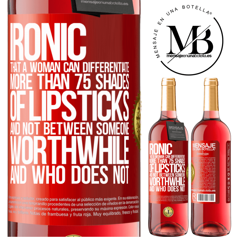 24,95 € Free Shipping | Rosé Wine ROSÉ Edition Ironic. That a woman can differentiate more than 75 shades of lipsticks and not between someone worthwhile and who does not Red Label. Customizable label Young wine Harvest 2021 Tempranillo