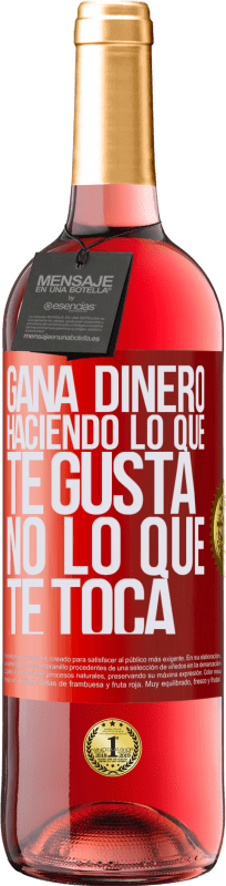 29,95 € Envío gratis | Vino Rosado Edición ROSÉ Gana dinero haciendo lo que te gusta, no lo que te toca Etiqueta Roja. Etiqueta personalizable Vino joven Cosecha 2025 Tempranillo