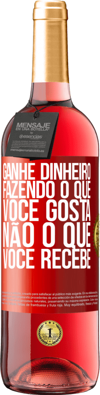 29,95 € Envio grátis | Vinho rosé Edição ROSÉ Ganhe dinheiro fazendo o que você gosta, não o que você recebe Etiqueta Vermelha. Etiqueta personalizável Vinho jovem Colheita 2025 Tempranillo