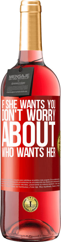 29,95 € Free Shipping | Rosé Wine ROSÉ Edition If she wants you, don't worry about who wants her Red Label. Customizable label Young wine Harvest 2025 Tempranillo